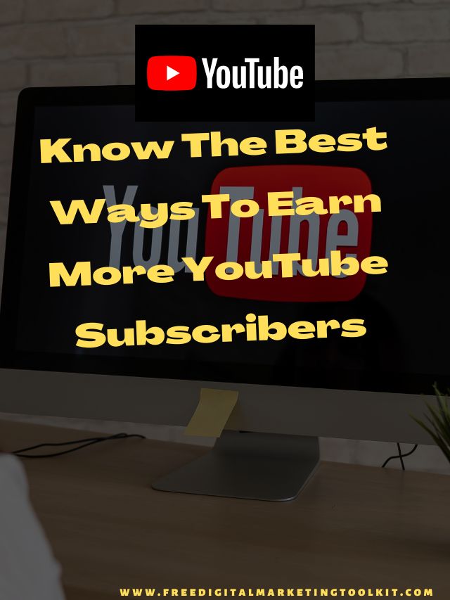 Know The Best Ways To Earn More YouTube Subscribers