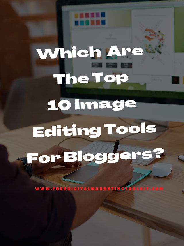 Which Are The Top 10 Image Editing Tools For Bloggers?