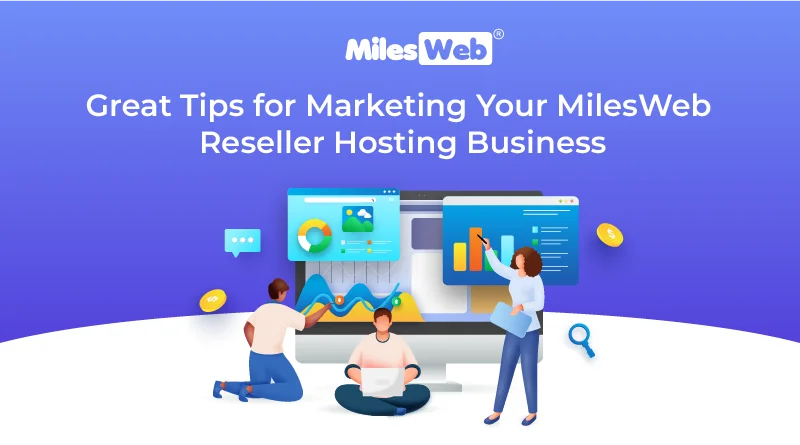 Great Tips for Marketing Your MilesWeb Reseller Hosting Business